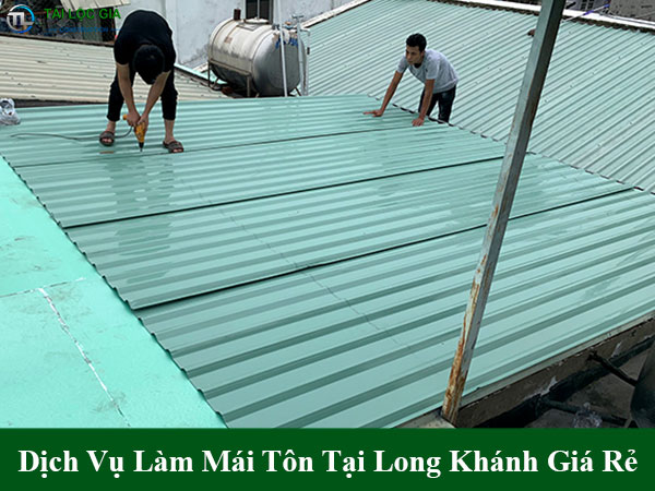 Dịch vụ làm mái tôn tại long khánh giá rẻ