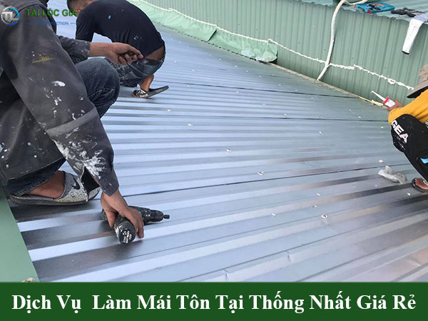 Dịch vụ làm mái tôn tại thống nhất giá rẻ