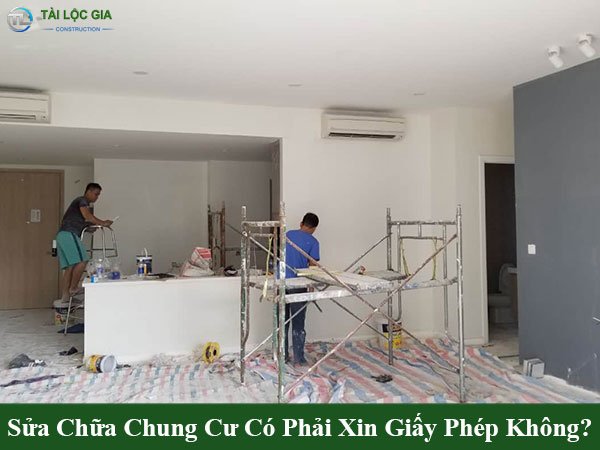 Sửa chữa chung cư có phải xin giấy phép không?