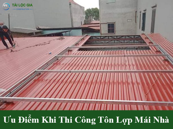Ưu điểm khi thi công tôn lợp mái nhà