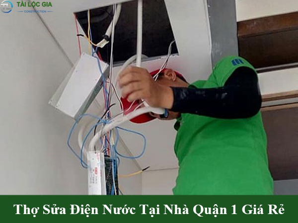 Thợ sửa chữa điện nước tại nhà quận 1 giá rẻ