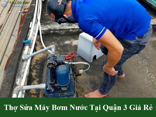 Thợ sửa máy bơm nước tại nhà quận 3 giá rẻ