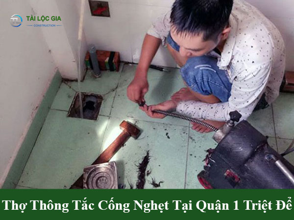 Thợ thông tắc cống nghẹt tại quận 1 triệt để