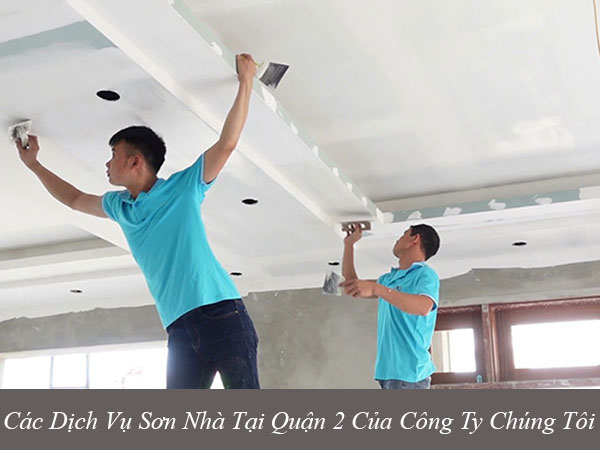 Các dịch vụ sơn nhà tại quận 2 của công ty chúng tôi
