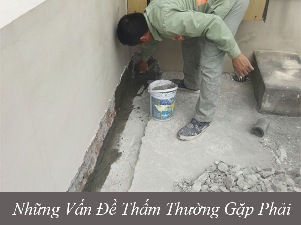 Những vấn đề thấm thường gặp phải