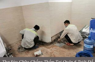 Thợ sửa chữa chống thấm tại quận 6 triệt để