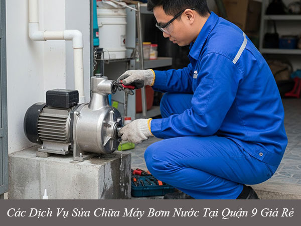 Các dịch vụ sửa chữa máy bơm nước tại quận 9 giá rẻ
