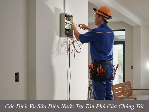 Các dịch vụ sửa điện nước tại tân phú của chúng tôi