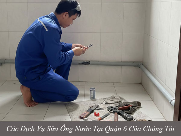 Các dịch vụ sửa ống nước tại quận 6 của chúng tôi