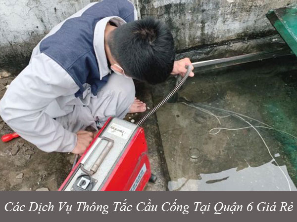 Các dịch vụ thông tắc cầu cống tại quận 6 giá rẻ