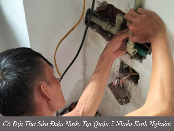 Có đội thợ sửa điện nước tại quận 5 nhiều kinh nghiệm