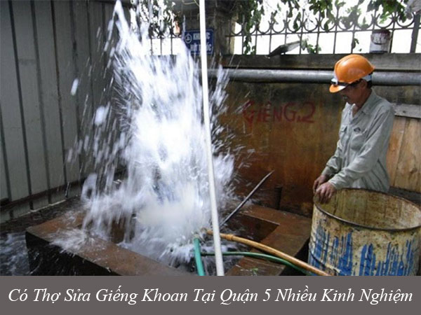Có thợ sửa giếng khoan tại quận 5 nhiều kinh nghiệm