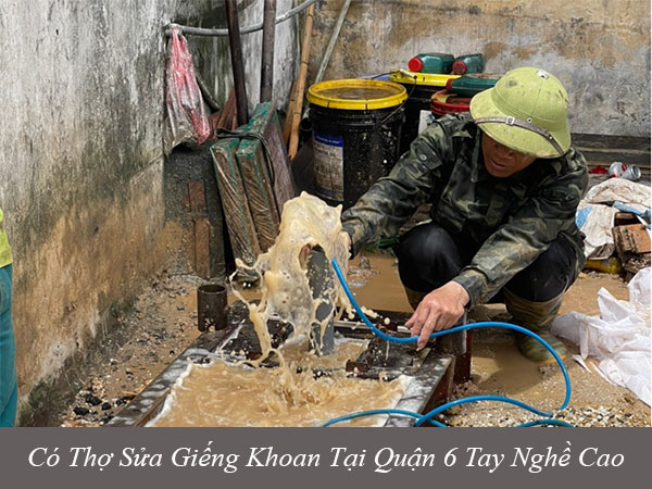 Có thợ sửa chữa giếng khoan tại quận 6 tay nghề cao