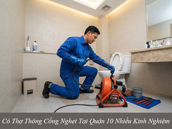Có thợ thông cống nghẹt tại quận 10 nhiều kinh nghiệm