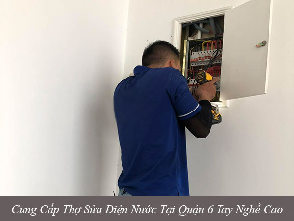 Cung cấp thợ sửa điện nước tại quận 6 tay nghề cao