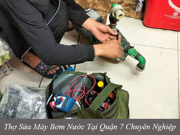 Thợ sửa máy bơm nước tại quận 7 chuyên nghiệp