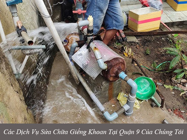 Các dịch vụ sửa chữa giếng khoan tại quận 9 của chúng tôi