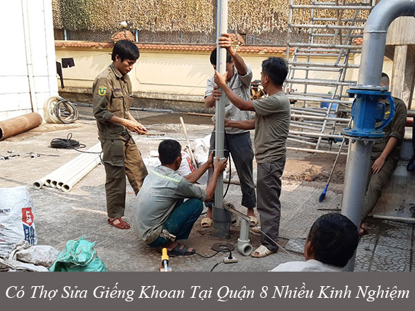 Có thợ sửa giếng khoan tại quận 8 nhiều kinh nghiệm