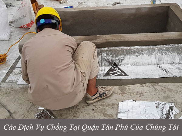 Các dịch vụ chống thấm tại quận tân phú của chúng tôi