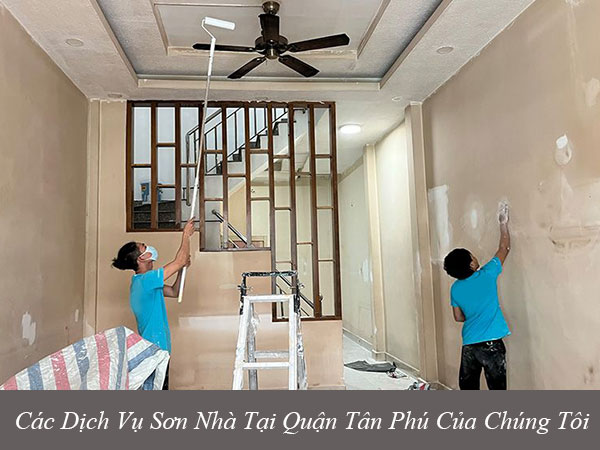 Các dịch vụ sơn nhà tại quận tân phú của chúng tôi